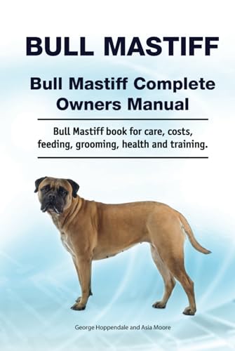 Bull Mastiff. Bull Mastiff Complete Owners Manual. Bull Mastiff book for care, costs, feeding, grooming, health and training. von Zoodoo Publishing
