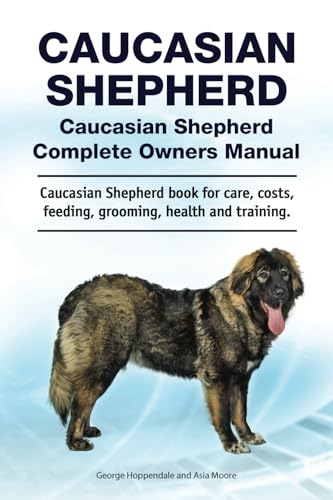 Caucasian Shepherd. Caucasian Shepherd Complete Owners Manual. Caucasian Shepherd book for care, costs, feeding, grooming, health and training. von Zoodoo Publishing