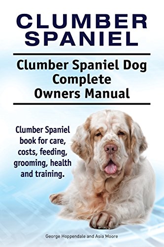 Clumber Spaniel. Clumber Spaniel Dog Complete Owners Manual. Clumber Spaniel book for care, costs, feeding, grooming, health and training. Clumber Spaniel. Clumber Spaniel Dog Complete Owners Manual. Clumber Spaniel book for care, costs, feeding, grooming, health and training. von Imb Publishing Clumber Spaniel