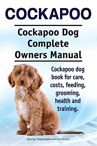 Cockapoo. Cockapoo Dog Complete Owners Manual. Cockapoo dog book for care, costs, feeding, grooming, health and training. Cockapoo. Cockapoo Dog Complete Owners Manual. Cockapoo dog book for care, costs, feeding, grooming, health and training. von Imb Publishing Cockapoo