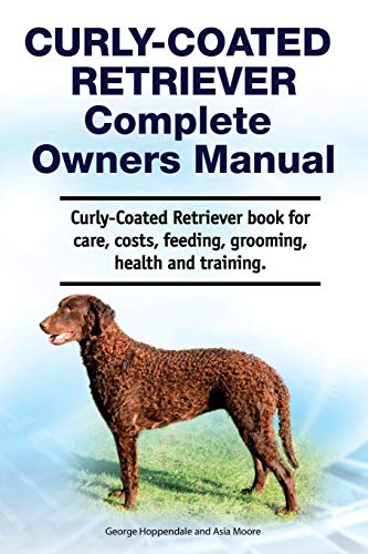 Curly-Coated Retriever Complete Owners Manual. Curly-Coated Retriever book for care, costs, feeding, grooming, health and training. von Zoodoo Publishing
