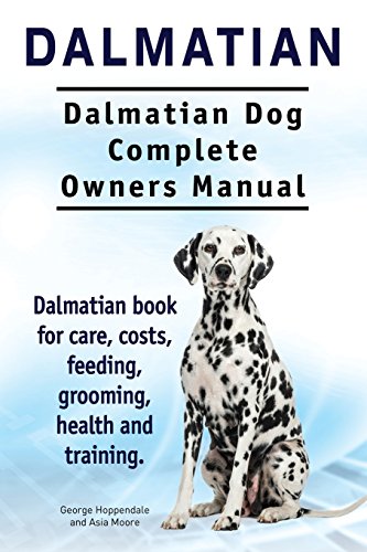 Dalmatian. Dalmatian Dog Complete Owners Manual. Dalmatian book for care, costs, feeding, grooming, health and training. von Imb Publishing Dalmatian Dalmation Dog