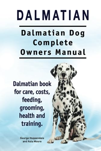 Dalmatian. Dalmatian Dog Complete Owners Manual. Dalmatian book for care, costs, feeding, grooming, health and training. Dalmatian. Dalmatian Dog Complete Owners Manual. Dalmatian book for care, costs, feeding, grooming, health and training.