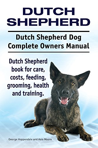 Dutch Shepherd. Dutch Shepherd Dog Complete Owners Manual. Dutch Shepherd book for care, costs, feeding, grooming, health and training. von Imb Publishing Dutch Shepherd