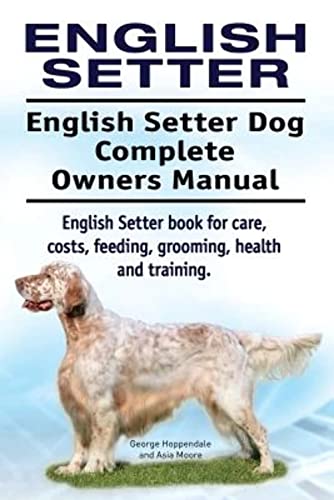 English Setter. English Setter Dog Complete Owners Manual. English Setter book for care, costs, feeding, grooming, health and training. von Imb Publishing English Setter