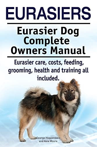 Eurasiers. Eurasier Dog Complete Owners Manual. Eurasier care, costs, feeding, grooming, health and training all included. Eurasiers. Eurasier Dog Complete Owners Manual. Eurasier care, costs, feeding, grooming, health and training all included.