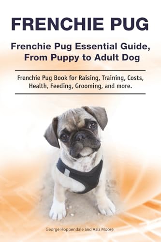 Frenchie Pug. Frenchie Pug Essential Guide, From Puppy to Adult Dog. Frenchie Pug Book for Raising, Training, Costs, Health, Feeding, Grooming, and more. von Zoodoo Publishing