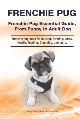Frenchie Pug. Hardcover. Frenchie Pug Essential Guide, From Puppy to Adult Dog. Frenchie Pug Book for Raising, Training, Costs, Health, Feeding, Grooming, and more. Frenchie Pug. Hardcover. Frenchie Pug Essential Guide, From Puppy to Adult Dog. Frenchie Pug Book for Raising, Training, Costs, Health, Feeding, Grooming, and more. von Zoodoo Publishing