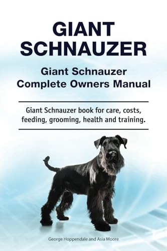 Giant Schnauzer. Giant Schnauzer Complete Owners Manual. Giant Schnauzer book for care, costs, feeding, grooming, health and training.: Papberback Giant Schnauzer. Giant Schnauzer Complete Owners Manual. Giant Schnauzer book for care, costs, feeding, grooming, health and training.: Papberback von Zoodoo Publishing