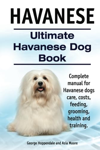 Havanese. Ultimate Havanese Book. Complete manual for Havanese dogs care, costs, feeding, grooming, health and training.