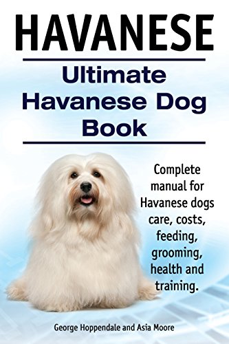 Havanese. Ultimate Havanese Book. Complete manual for Havanese dogs care, costs, feeding, grooming, health and training. von Imb Publishing