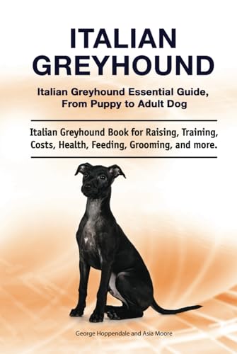 Italian Greyhound. Hardcover. Italian Greyhound Essential Guide, From Puppy to Adult Dog. Italian Greyhound Book for Raising, Training, Costs, Health, Feeding, Grooming, and more.: Hardcover version von Zoodoo Publishing