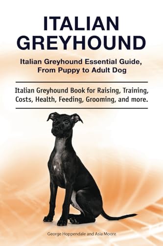 Italian Greyhound. Italian Greyhound Essential Guide, From Puppy to Adult Dog. Italian Greyhound Book for Raising, Training, Costs, Health, Feeding, Grooming, and more.: Paperback version von Zoodoo Publishing