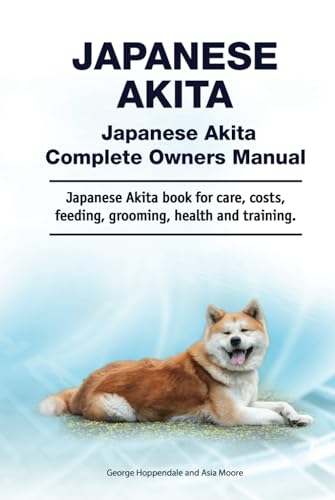 Japanese Akita. Hardcover. Japanese Akita Complete Owners Manual. Japanese Akita book for care, costs, feeding, grooming, health and training.: Hardcover von Zoodoo Publishing