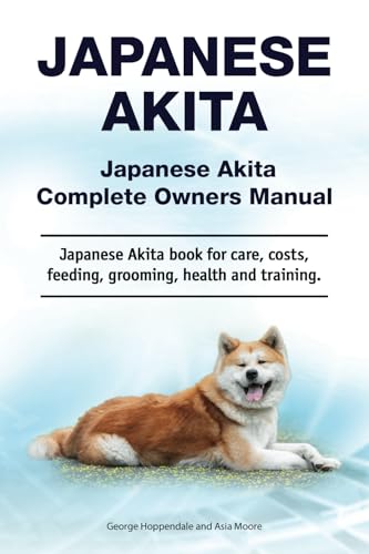 Japanese Akita. Japanese Akita Complete Owners Manual. Japanese Akita book for care, costs, feeding, grooming, health and training.: Paperback von Zoodoo Publishing
