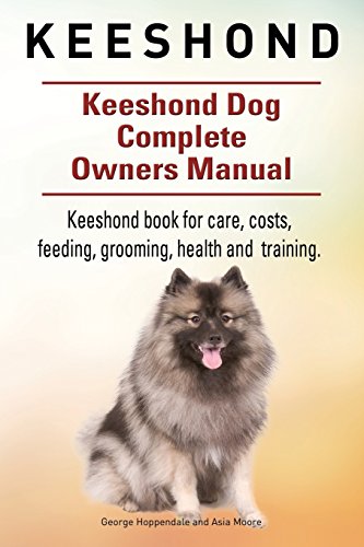 Keeshond. Keeshond Dog Complete Owners Manual. Keeshond book for care, costs, feeding, grooming, health and training. von Imb Publishing Keeshond