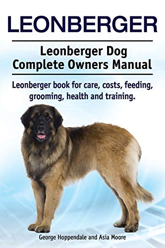 Leonberger. Leonberger Dog Complete Owners Manual. Leonberger book for care, costs, feeding, grooming, health and training.
