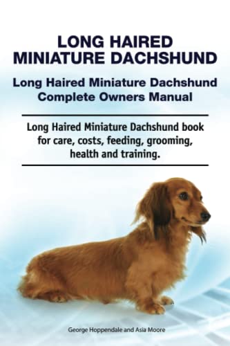 Long Haired Miniature Dachshund. Long Haired Miniature Dachshund Complete Owners Manual. Long Haired Miniature Dachshund book for care, costs, feeding, grooming, health and training. von Zoodoo Publishing