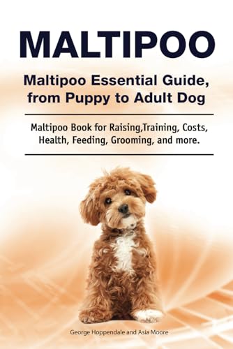 Maltipoo. Maltipoo Essential Guide, from Puppy to Adult Dog. Maltipoo Book for Raising, Training, Costs, Health, Feeding, Grooming, and more.