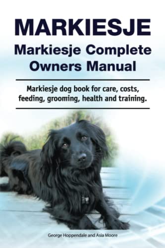 Markiesje. Markiesje Complete Owners Manual. Markiesje dog book for care, costs, feeding, grooming, health and training.