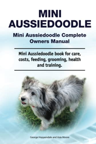 Mini Aussiedoodle. Mini Aussiedoodle Complete Owners Manual. Mini Aussiedoodle book for care, costs, feeding, grooming, health and training. von Zoodoo Publishing