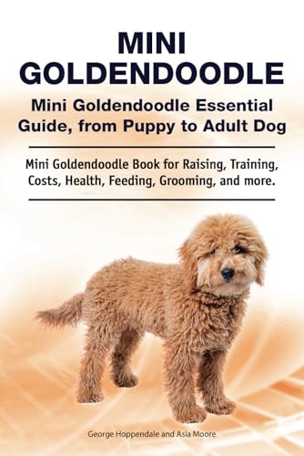 Mini Goldendoodle. Mini Goldendoodle Essential Guide, from Puppy to Adult Dog. Mini Goldendoodle Book for Raising, Training, Costs, Health, Feeding, Grooming, and more.