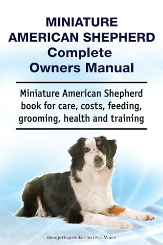 Miniature American Shepherd Complete Owners Manual. Miniature American Shepherd book for care, costs, feeding, grooming, health and training. von Zoodoo Publishing
