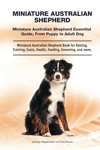 Miniature Australian Shepherd. Miniature Australian Shepherd Essential Guide, From Puppy to Adult Dog. Miniature Australian Shepherd Book for Raising, ... Feeding, Grooming, and more.: Hardcover von Zoodoo Publishing