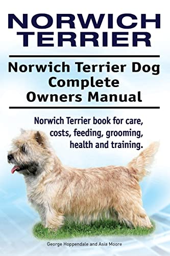 Norwich Terrier. Norwich Terrier Dog Complete Owners Manual. Norwich Terrier book for care, costs, feeding, grooming, health and training. von Imb Publishing Norwich Terrer
