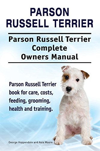 Parson Russell Terrier. Parson Russell Terrier Complete Owners Manual. Parson Russell Terrier book for care, costs, feeding, grooming, health and training.