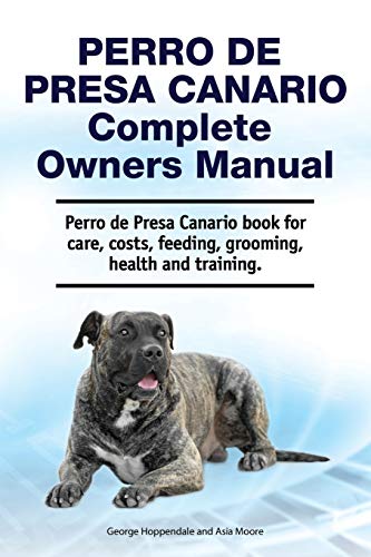Perro de Presa Canario Complete Owners Manual. Perro de Presa Canario book for care, costs, feeding, grooming, health and training. von Zoodoo Publishing