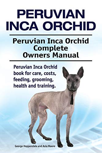Peruvian Inca Orchid. Peruvian Inca Orchid Complete Owners Manual. Peruvian Inca Orchid book for care, costs, feeding, grooming, health and training. von Pesa Publishing Peruvian Inca Orchid Hairless Dog