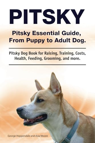 Pitsky. Pitsky Essential Guide, From Puppy to Adult Dog. Pitsky Dog Book for Raising, Training, Costs, Health, Feeding, Grooming, and more: Paperback Pitsky. Pitsky Essential Guide, From Puppy to Adult Dog. Pitsky Dog Book for Raising, Training, Costs, Health, Feeding, Grooming, and more: Paperback