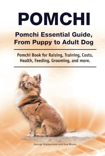 Pomchi. Pomchi Essential Guide, From Puppy to Adult Dog. Pomchi Book for Raising, Training, Costs, Health, Feeding, Grooming, and more. von Zoodoo Publishing