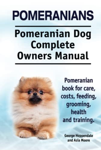 Pomeranians. Pomeranian Dog Complete Owners Manual. Pomeranian book for care, costs, feeding, grooming, health and training. Pomeranians. Pomeranian Dog Complete Owners Manual. Pomeranian book for care, costs, feeding, grooming, health and training.