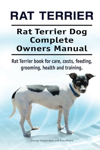 Rat Terrier. Rat Terrier Dog Complete Owners Manual. Rat Terrier book for care, costs, feeding, grooming, health and training. HC: Hard cover Rat Terrier. Rat Terrier Dog Complete Owners Manual. Rat Terrier book for care, costs, feeding, grooming, health and training. HC: Hard cover