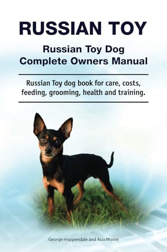 Russian Toy. Russian Toy Dog Complete Owners Manual. Russian Toy dog book for care, costs, feeding, grooming, health and training. von Zoodoo Publishing
