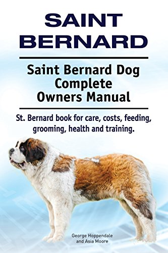 Saint Bernard. Saint Bernard Dog Complete Owners Manual. St. Bernard book for care, costs, feeding, grooming, health and training. Saint Bernard. Saint Bernard Dog Complete Owners Manual. St. Bernard book for care, costs, feeding, grooming, health and training. von Imb Publishing St Bernard Saint Bernard