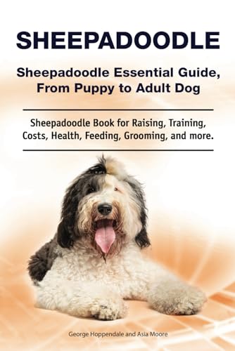 Sheepadoodle. Sheepadoodle Essential Guide, From Puppy to Adult Dog. Sheepadoodle Book for Raising, Training, Costs, Health, Feeding, Grooming, and more. von Zoodoo Publishing