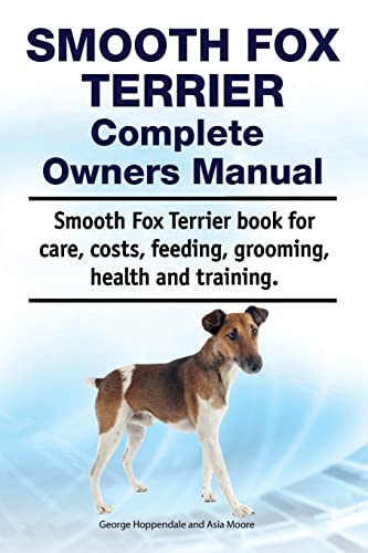Smooth Fox Terrier Complete Owners Manual. Smooth Fox Terrier book for care, costs, feeding, grooming, health and training. Smooth Fox Terrier Complete Owners Manual. Smooth Fox Terrier book for care, costs, feeding, grooming, health and training.