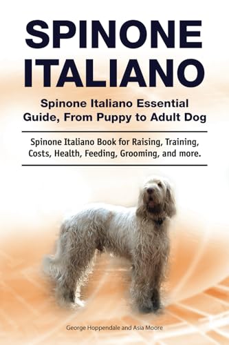 Spinone Italiano. Spinone Italiano Essential Guide, From Puppy to Adult Dog. Spinone Italiano Book for Raising, Training, Costs, Health, Feeding, Grooming, and more. Spinone Italiano. Spinone Italiano Essential Guide, From Puppy to Adult Dog. Spinone Italiano Book for Raising, Training, Costs, Health, Feeding, Grooming, and more. von Zoodoo Publishing