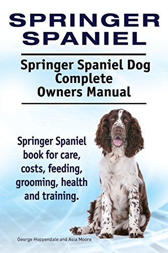 Springer Spaniel. Springer Spaniel Dog Complete Owners Manual. Springer Spaniel book for care, costs, feeding, grooming, health and training. Springer Spaniel. Springer Spaniel Dog Complete Owners Manual. Springer Spaniel book for care, costs, feeding, grooming, health and training.