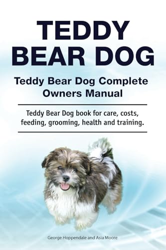 Teddy Bear Dog. Teddy Bear Dog Complete Owners Manual. Teddy Bear Dog book for care, costs, feeding, grooming, health and training. von Zoodoo Publishing