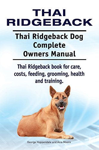 Thai Ridgeback. Thai Ridgeback Dog Complete Owners Manual. Thai Ridgeback book for care, costs, feeding, grooming, health and training. von Imb Publishing Thai Ridgeback