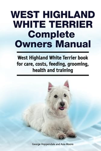 West Highland White Terrier Complete Owners Manual. West Highland White Terrier book for care, costs, feeding, grooming, health and training. von Zoodoo Publishing