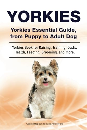 Yorkies. Yorkies Essential Guide, from Puppy to Adult Dog. Yorkies Book for Raising, Training, Costs, Health, Feeding, Grooming, and more. von Zoodoo Publishing