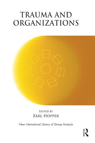 Trauma and Organizations (New International Library of Group Analysis)