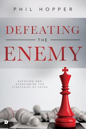 Defeating the Enemy: Exposing and Overcoming the Strategies of Satan von Destiny Image