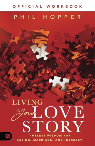 The Official Workbook for Living Your Love Story: Timeless Wisdom for Dating, Marriage, and Intimacy von Destiny Image Publishers