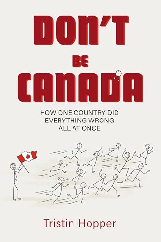 Don't Be Canada: How One Country Did Everything Wrong All At Once Don't Be Canada: How One Country Did Everything Wrong All At Once von Sutherland House Books
